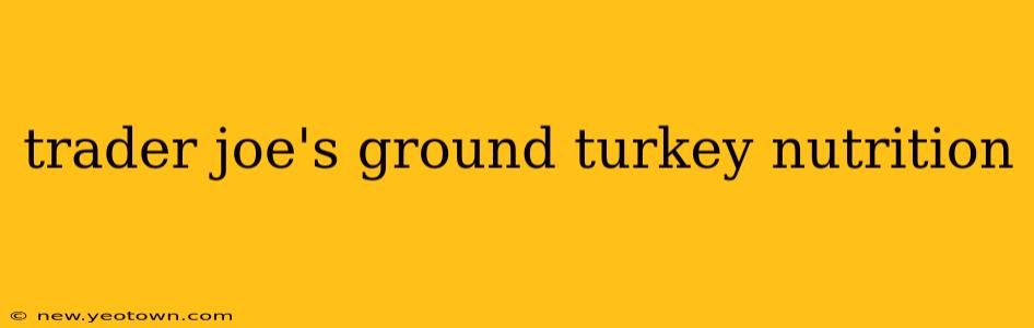 trader joe's ground turkey nutrition