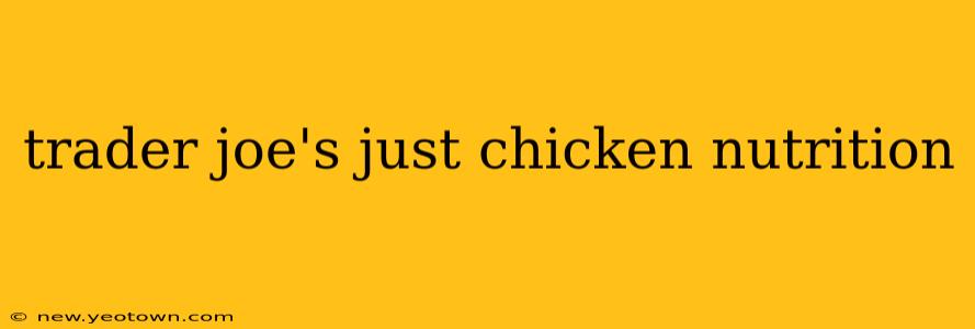 trader joe's just chicken nutrition