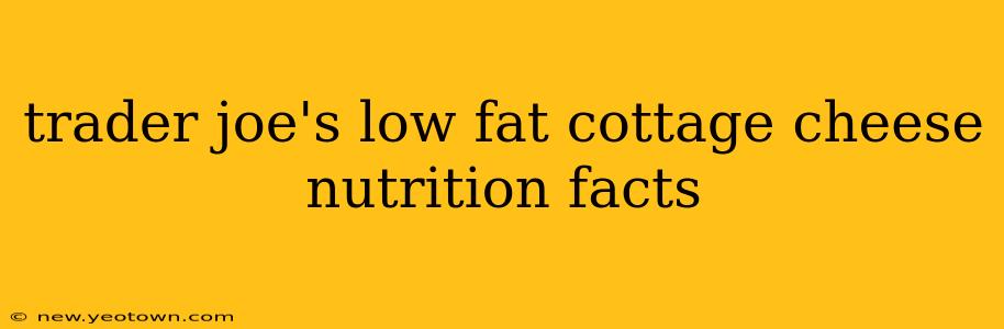 trader joe's low fat cottage cheese nutrition facts