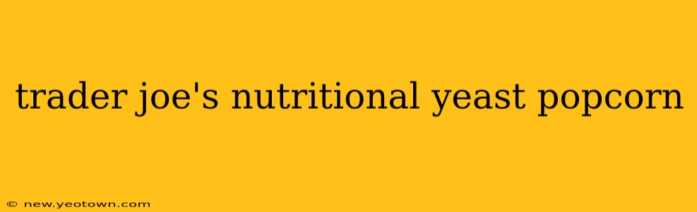 trader joe's nutritional yeast popcorn