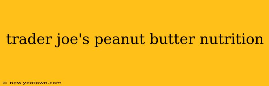 trader joe's peanut butter nutrition