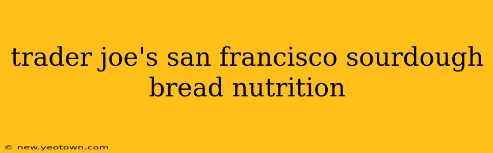 trader joe's san francisco sourdough bread nutrition