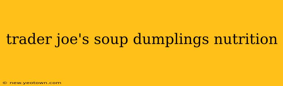 trader joe's soup dumplings nutrition