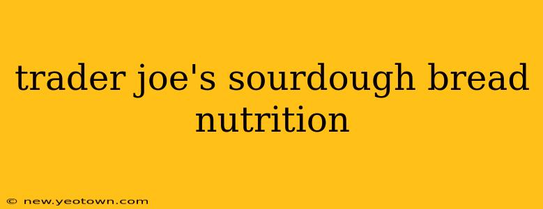 trader joe's sourdough bread nutrition