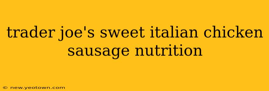 trader joe's sweet italian chicken sausage nutrition