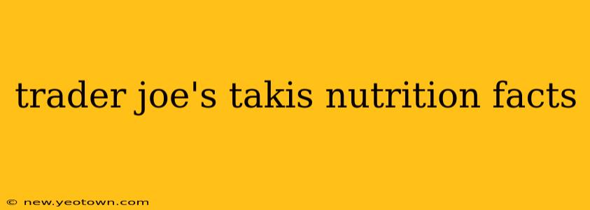 trader joe's takis nutrition facts