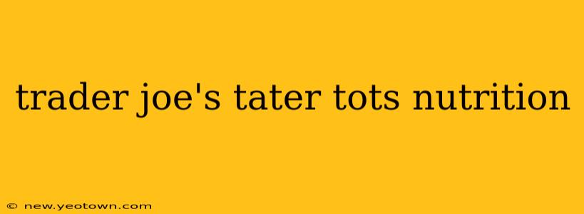 trader joe's tater tots nutrition