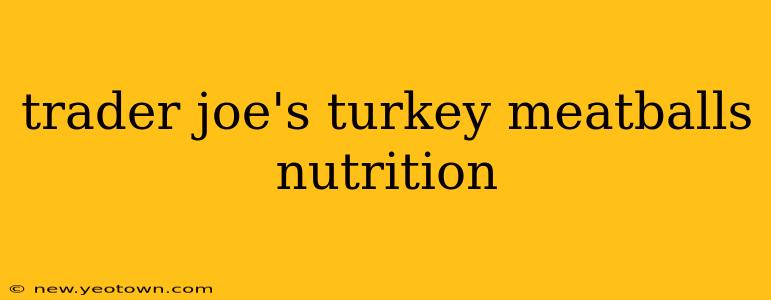 trader joe's turkey meatballs nutrition