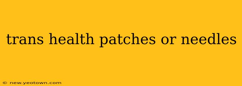 trans health patches or needles