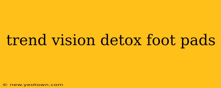 trend vision detox foot pads