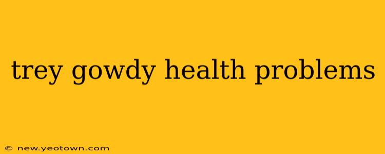 trey gowdy health problems