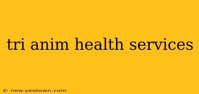 tri anim health services