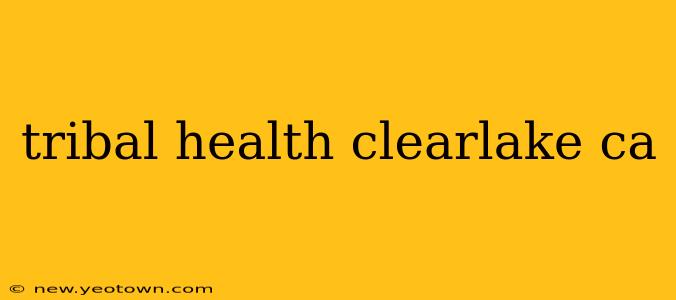 tribal health clearlake ca
