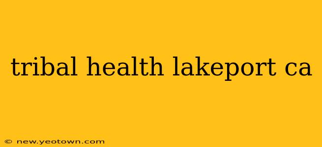 tribal health lakeport ca