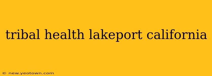tribal health lakeport california