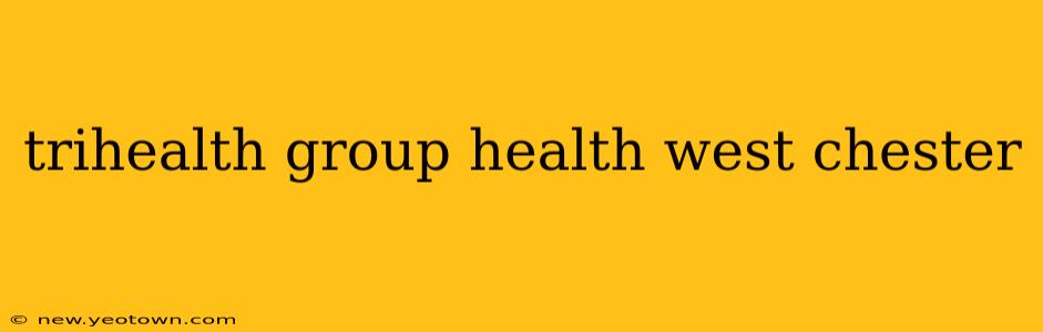 trihealth group health west chester