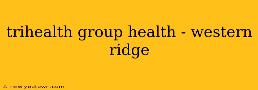 trihealth group health - western ridge