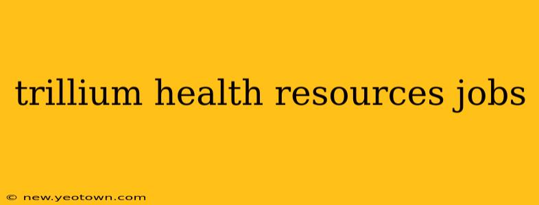 trillium health resources jobs