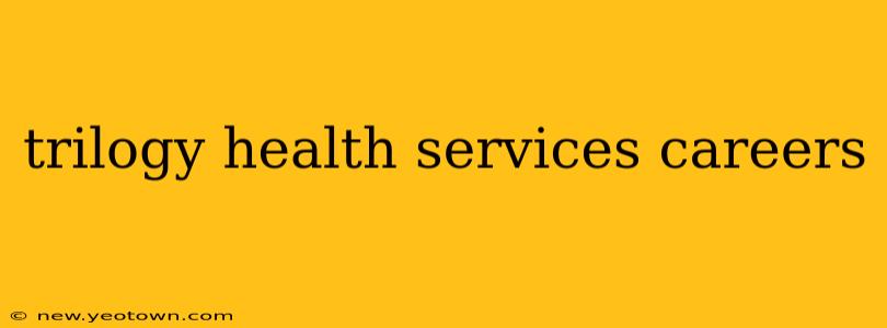 trilogy health services careers