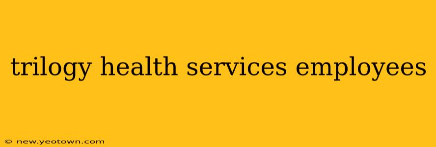 trilogy health services employees