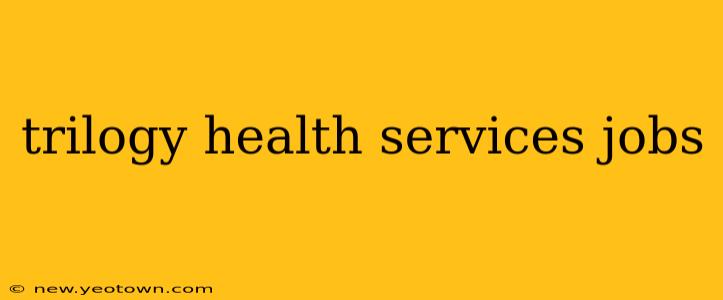 trilogy health services jobs