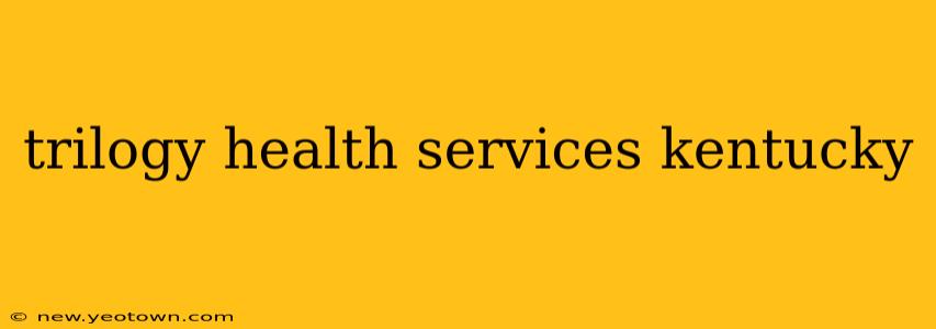 trilogy health services kentucky