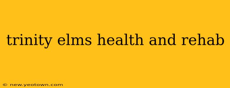 trinity elms health and rehab