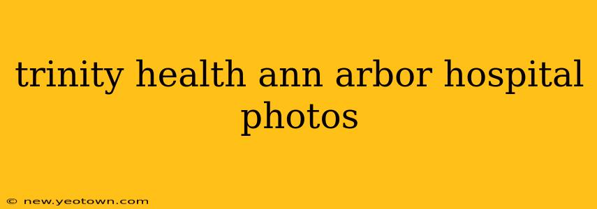 trinity health ann arbor hospital photos