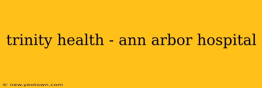 trinity health - ann arbor hospital