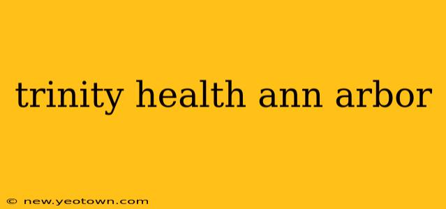 trinity health ann arbor
