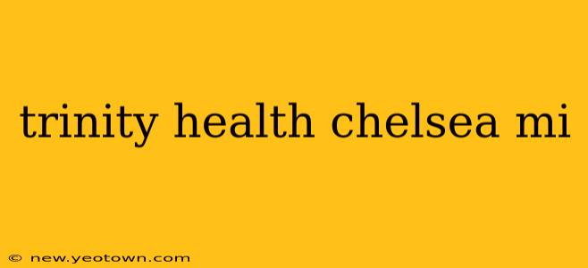 trinity health chelsea mi