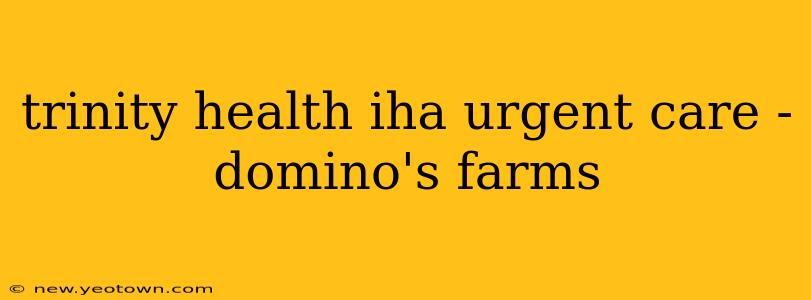 trinity health iha urgent care - domino's farms