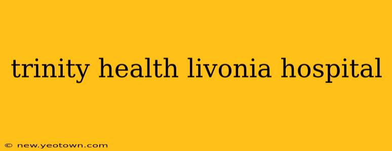 trinity health livonia hospital