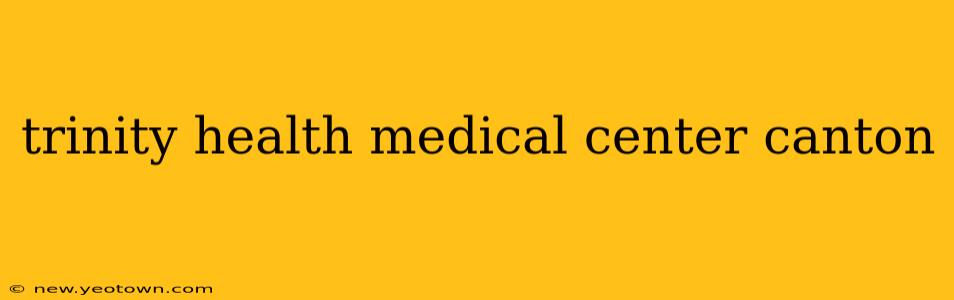 trinity health medical center canton