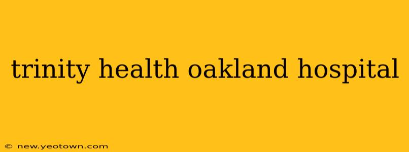 trinity health oakland hospital