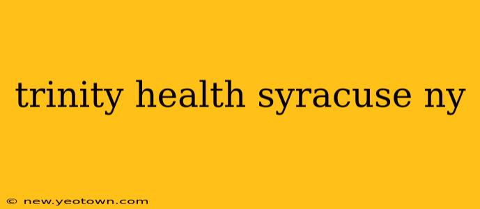 trinity health syracuse ny
