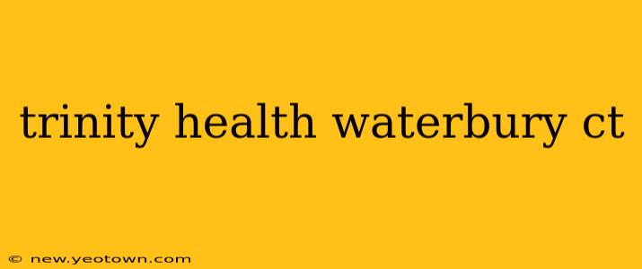 trinity health waterbury ct