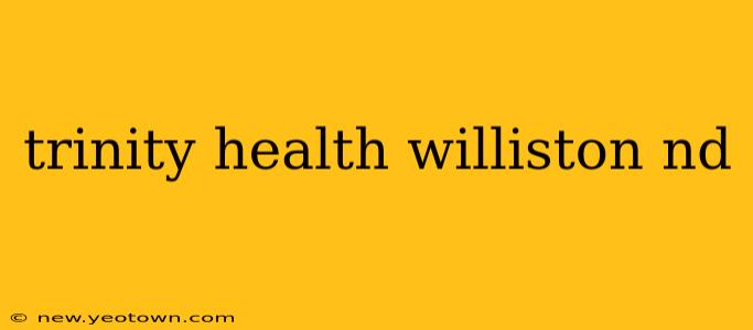 trinity health williston nd