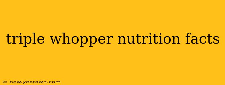 triple whopper nutrition facts