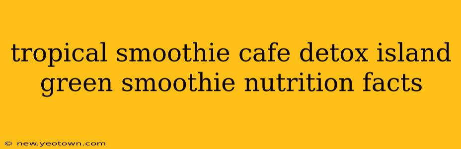 tropical smoothie cafe detox island green smoothie nutrition facts