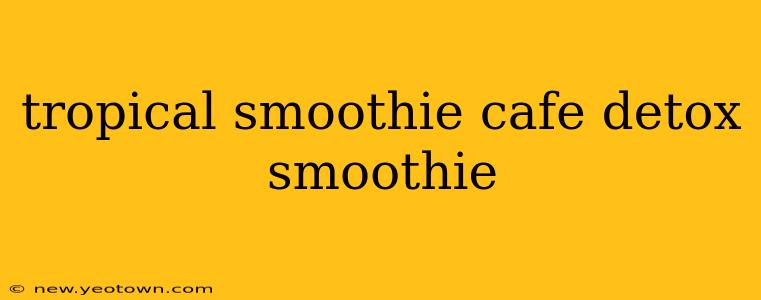 tropical smoothie cafe detox smoothie