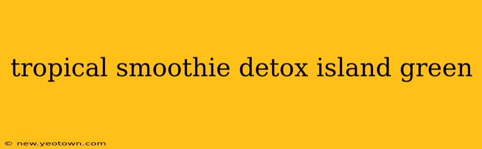 tropical smoothie detox island green