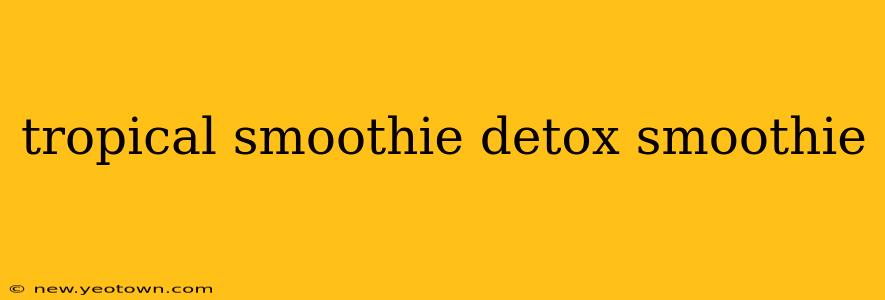 tropical smoothie detox smoothie
