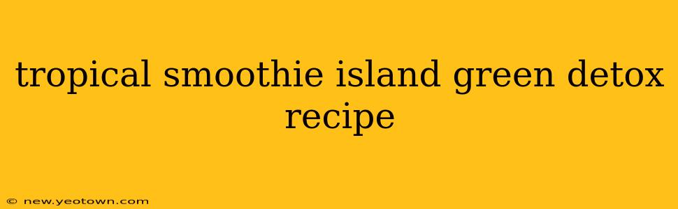 tropical smoothie island green detox recipe