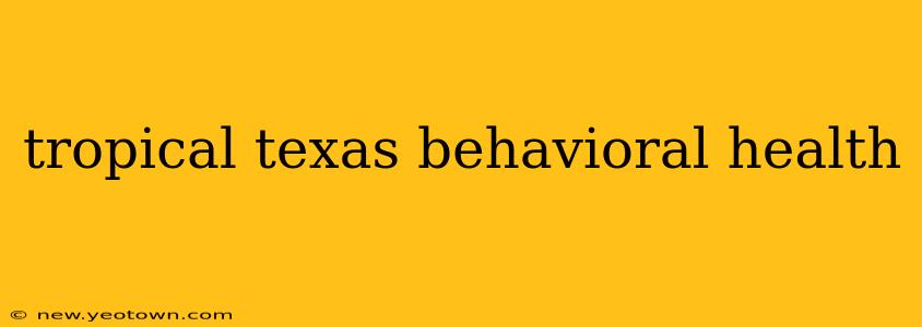 tropical texas behavioral health