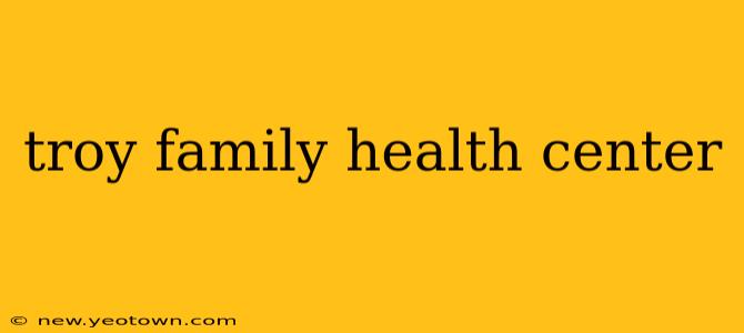 troy family health center