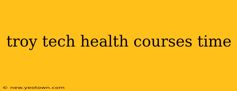 troy tech health courses time