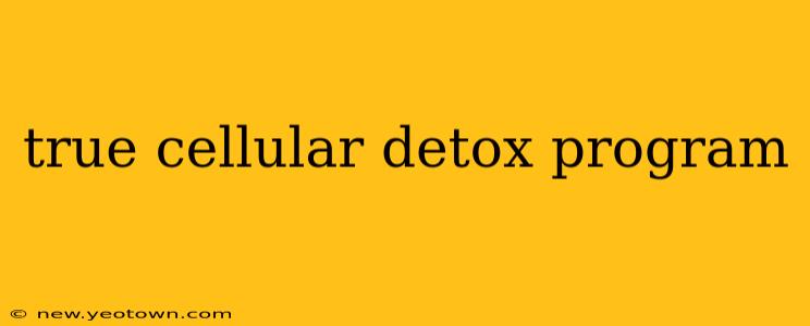 true cellular detox program