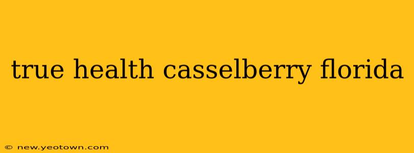 true health casselberry florida