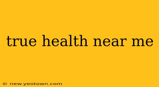 true health near me